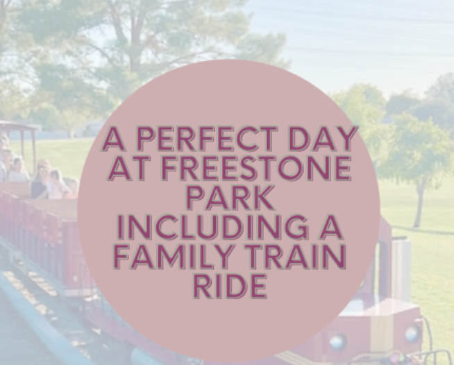 A Perfect Day at Freestone Park Including a Family Train Ride